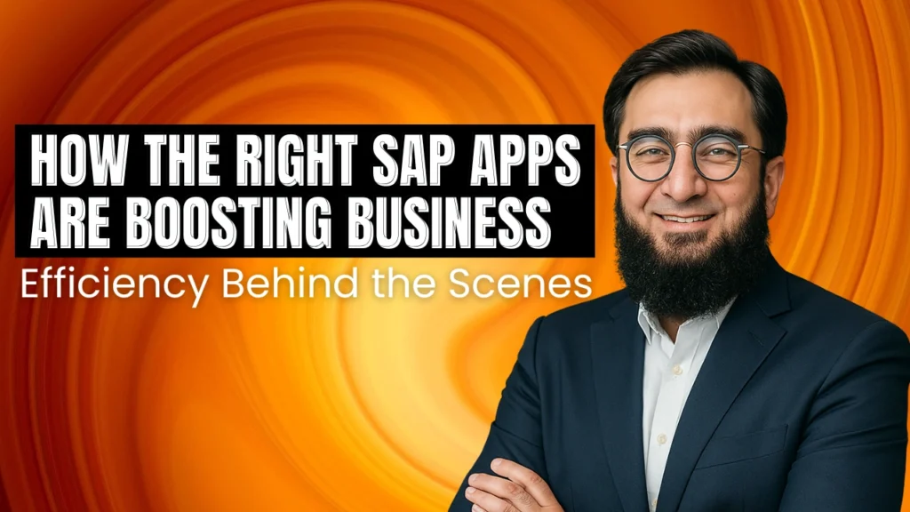 How the Right SAP Apps Are Boosting Business Efficiency Behind the Scenes
