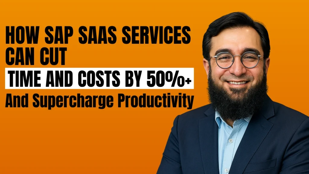 How SAP SaaS Services Can Cut Time and Costs by 50%+ And Supercharge Productivity