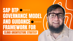 SAP BTP Governance Model and Guidance Framework for Cloud Architecture Strategy