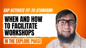 SAP Activate Fit-to-Standard: When and How to Facilitate Workshops in the Explore Phase