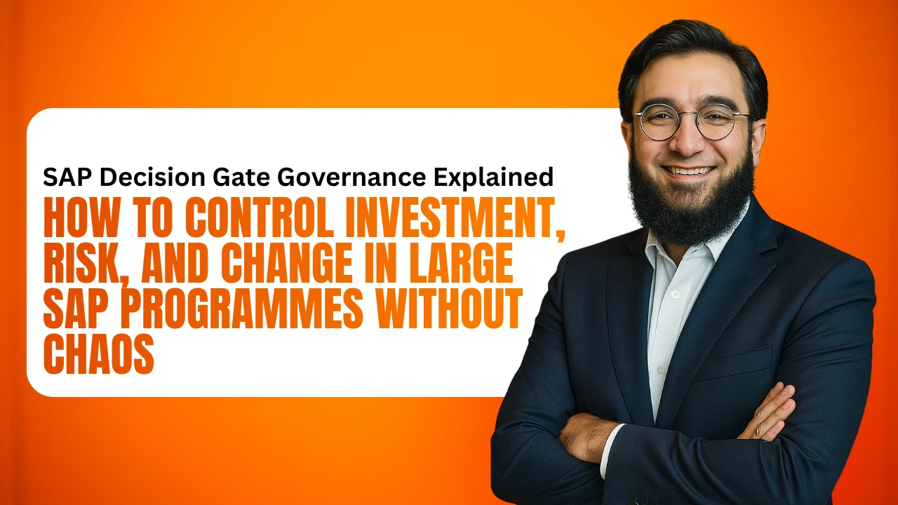 SAP Decision Gate Governance Explained - How to Control Investment, Risk, and Change in Large SAP Programmes Without Chaos