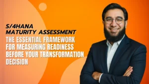 S/4HANA Maturity Assessment - The Essential Framework for Measuring Readiness Before Your Transformation Decision