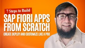 7 Steps to Build SAP Fiori Apps from Scratch, Create, Deploy, and Customize Like a Pro