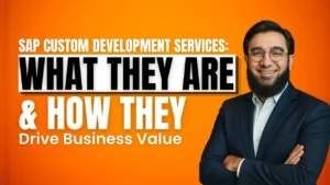 SAP Custom Development Services: What They Are & How They Drive Business Value