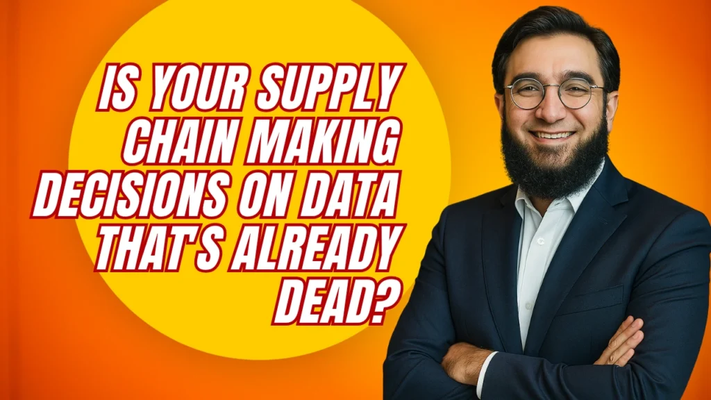 Is Your Supply Chain Making Decisions on Data That's Already Dead?