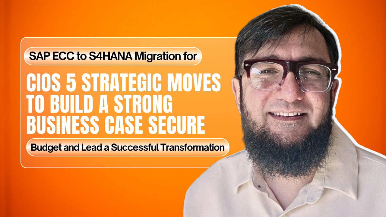 SAP ECC to S4HANA Migration for CIOs: 5 Strategic Moves to Build a Strong Business Case, Secure Budget and Lead a Successful Transformation