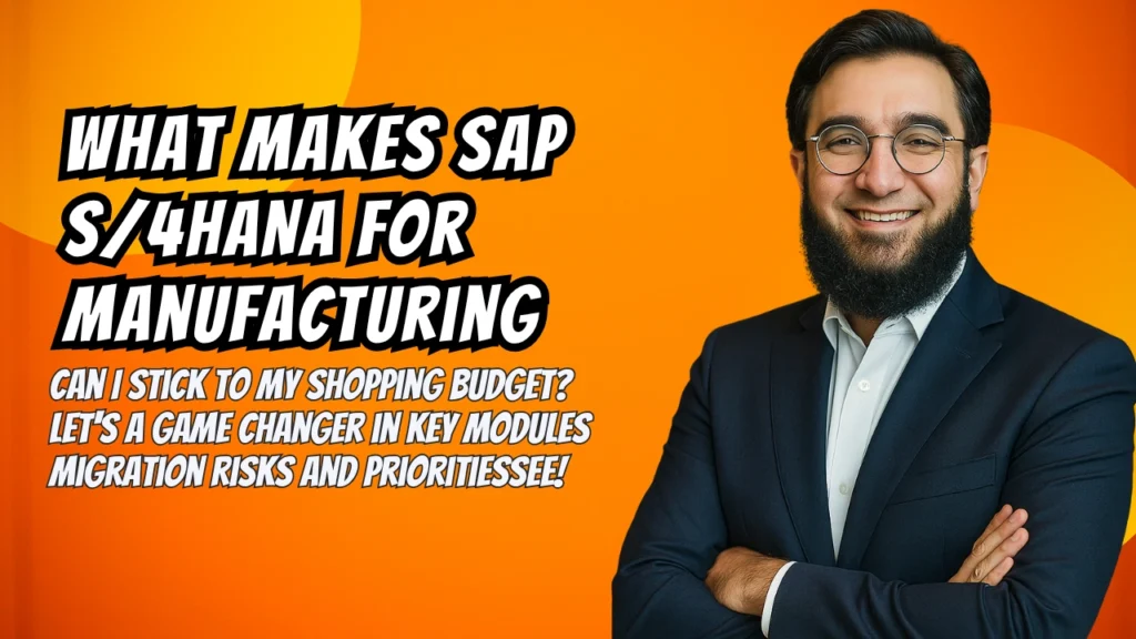 What Makes SAP S/4HANA for Manufacturing a Game Changer in Key Modules Migration Risks and Priorities