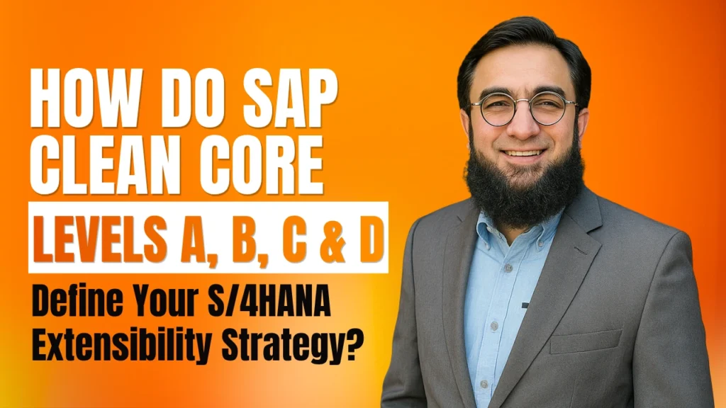 How Do SAP Clean Core Levels A, B, C & D Define Your S/4HANA Extensibility Strategy?