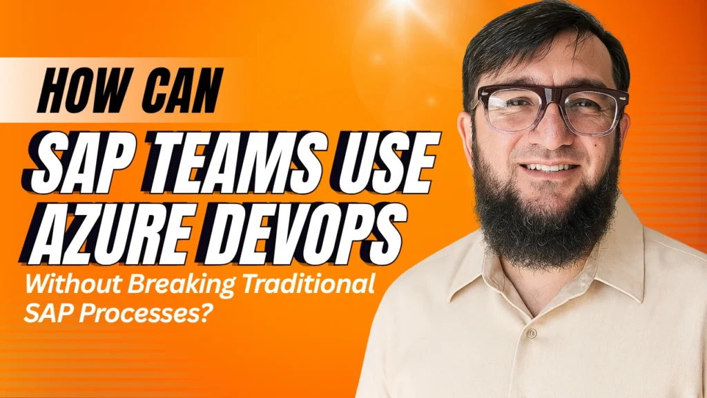 How Can SAP Teams Use Azure DevOps Without Breaking Traditional SAP Processes?